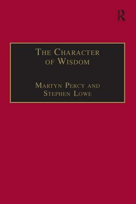 The Character of Wisdom: Essays in Honour of Wesley Carr by Stephen Lowe