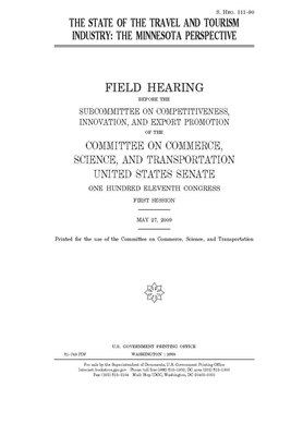 The state of the travel and tourism industry: the Minnesota perspective by United States Congress, United States Senate, Committee on Commerce Science (senate)