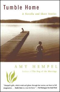 Tumble Home: A Novella and Short Stories by Amy Hempel