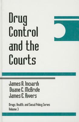 Drug Control and the Courts by James E. Rivers, James A. Inciardi, Duane C. McBride