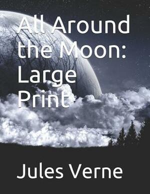 All Around the Moon: Large Print by Jules Verne