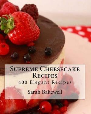 Supreme Cheesecake Recipes by Sarah Bakewell
