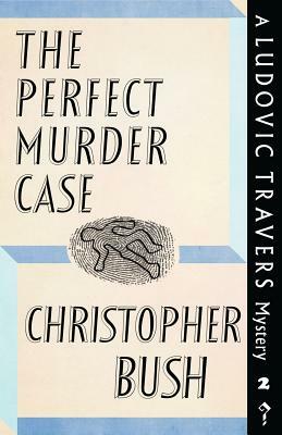 The Perfect Murder Case: A Ludovic Travers Mystery by Christopher Bush