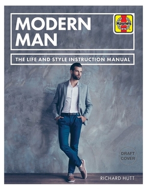 Modern Man: The Life and Style Instruction Manual by Richard Hutt