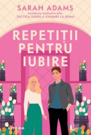 Repetiții pentru iubire by Sarah Adams