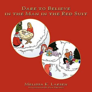 Dare to Believe in the Man in the Red Suit by Melissa K. Larsen