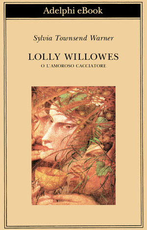 Lolly Willowes: o L'amoroso cacciatore by Sylvia Townsend Warner