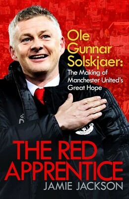 The Red Apprentice: Ole Gunnar Solskjaer: The Making of Manchester United's Great Hope by jamie jackson