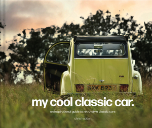 My Cool Classic Car: An Inspirational Guide to Classic Cars by Chris Haddon