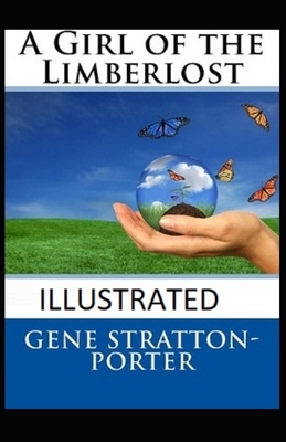 A Girl of the Limberlost Illustrated by Gene Stratton-Porter