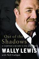 Out of the Shadows: A Champion's Return to the Spotlight by Wally Lewis, Neil Cadigan