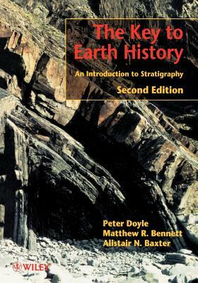 The Key to Earth History: An Introduction to Stratigraphy by Peter Doyle, Matthew R. Bennett, Alistair N. Baxter