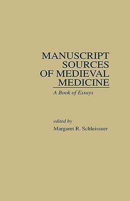 Manuscript Sources of Medieval Medicine: A Book of Essays by 