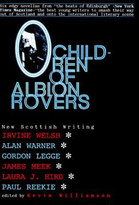 Children of Albion Rovers: An Anthology of New Scottish Writing by Alan Warner, Gordon Legge, Irvine Welsh