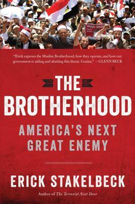 The Brotherhood: America's Next Great Enemy by Erick Stakelbeck