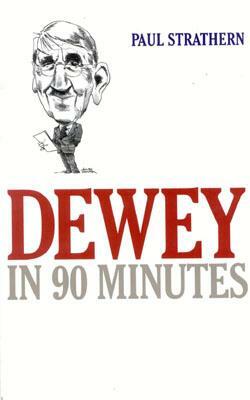 Dewey in 90 Minutes by Paul Strathern