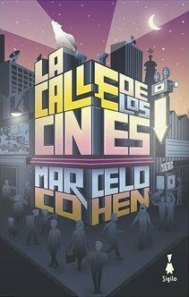 La calle de los cines by Marcelo Cohen