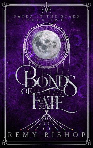 Bonds of Fate: "When love is forged in fire, even the truth can't destroy it." by Remy Bishop