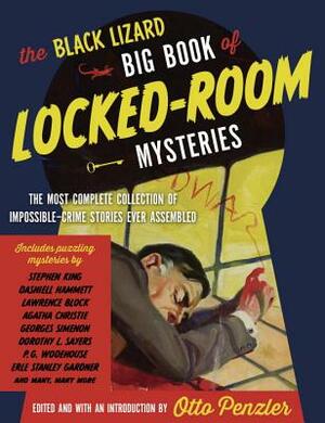 The Black Lizard Big Book of Locked-Room Mysteries: The Most Complete Collection of Impossible-Crime Stories Ever Assembled by Otto Penzler