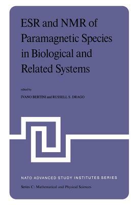 Esr and NMR of Paramagnetic Species in Biological and Related Systems: Proceedings of the NATO Advanced Study Institute Held at Acquafredda Di Maratea by 