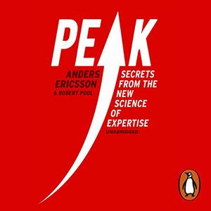 Peak: Secrets from the New Science of Expertise by Robert Pool, K. Anders Ericsson