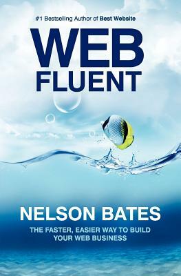 Web Fluent - The Faster, Easier Way to Build Your Web Business by Lana Bates, Sterling Bates, Nelson Bates