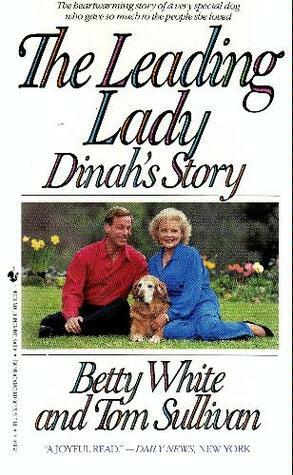 The Leading Lady: Dinah's Story by Betty White, Tom Sullivan