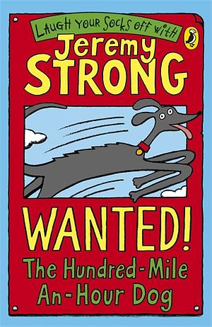 Wanted! the Hundred-Mile-An-Hour Dog by Jeremy Strong