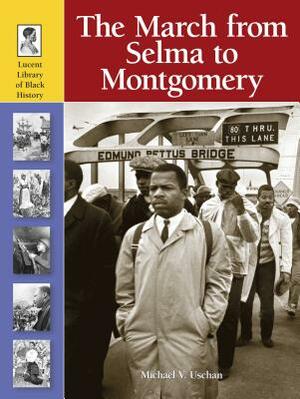 The March from Selma to Montgomery by Michael V. Uschan