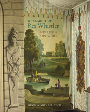 In Search of Rex Whistler: His Life and His Work by Mirabel Cecil, Hugh Cecil