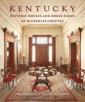 Kentucky: Historic Houses and Horse Farms of Bluegrass Country by Pieter Estersohn, Julia Reed