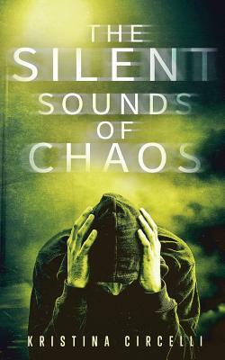 The Silent Sounds of Chaos by Kristina Circelli
