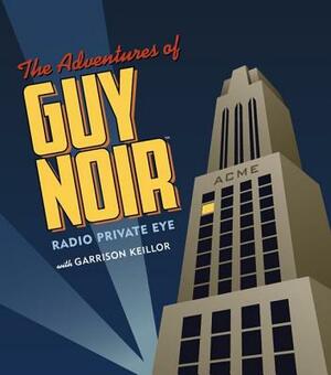 The Adventures of Guy Noir by Garrison Keillor