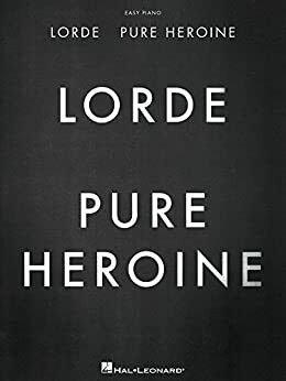 Lorde - Pure Heroine - Easy Piano Songbook by Lorde