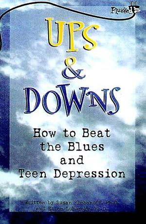 Ups &amp; Downs: How to Beat the Blues and Teen Depression by Ellen Luborsky, Susan Klebanoff