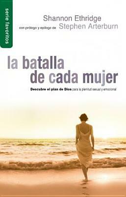 Batalla de Cada Mujer, La: Every Woman's Battle by Shannon Ethridge