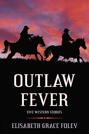 Outlaw Fever by E.S. Grayson, Elisabeth Grace Foley