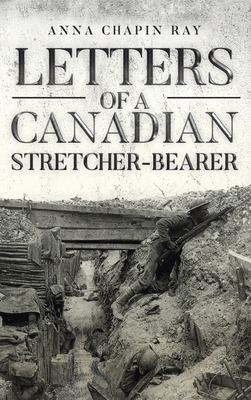 Letters of a Canadian Stretcher-Bearer by Anna Chapin Ray