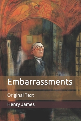 Embarrassments: Original Text by Henry James