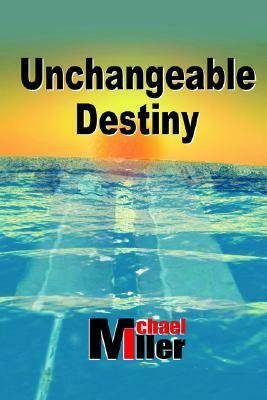 Unchangeable Destiny by Michael Miller