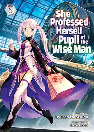 She Professed Herself Pupil of the Wise Man, Vol. 5 by Ryusen Hirotsugu
