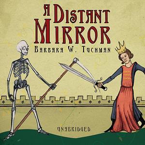 A Distant Mirror: The Calamitous 14th Century by Barbara W. Tuchman