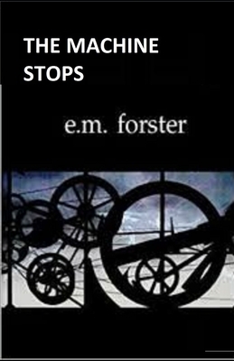 The Machine Stops Illustrated by E.M. Forster