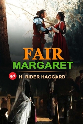 Fair Margaret by H. Rider Haggard: Classic Edition Annotated Illustrations : Classic Edition Annotated Illustrations by H. Rider Haggard