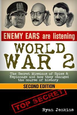 World War 2 Spies & Espionage: The Secret Missions of Spies & Espionage And How They Changed the Course of History by Ryan Jenkins