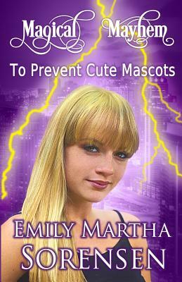 To Prevent Cute Mascots by Emily Martha Sorensen