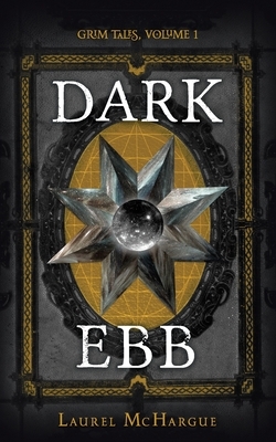 Dark Ebb: Grim Tales by Laurel McHargue