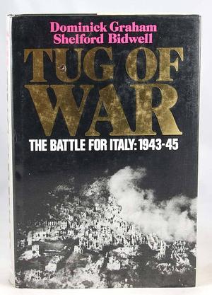 Tug of War: The Battle for Italy, 1943-1945 by Shelford Bidwell, Dominick Graham