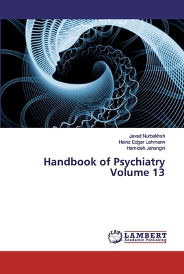 Handbook of Psychiatry Volume 13 by Heinz Edgar Lehmann, Hamideh Jahangiri, Javad Nurbakhsh