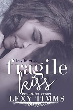 Fragile Kiss by Lexy Timms